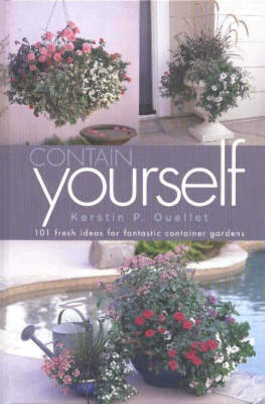 Contain Yourself: 101 Fresh Ideas for Fantastic Container Gardens