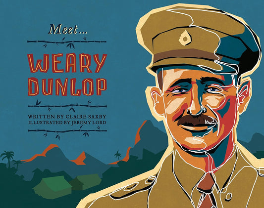 Meet Weary Dunlop – Australian biography picture book